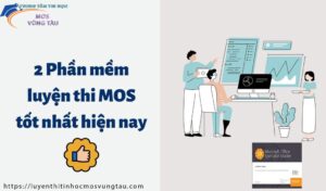 2 phần mềm luyện thi mos chất lượng hiệu quả tin học mos vũng tàu