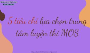 5 tiêu chí lựa chọn trung tâm luyện thi mos uy tín chất lượng