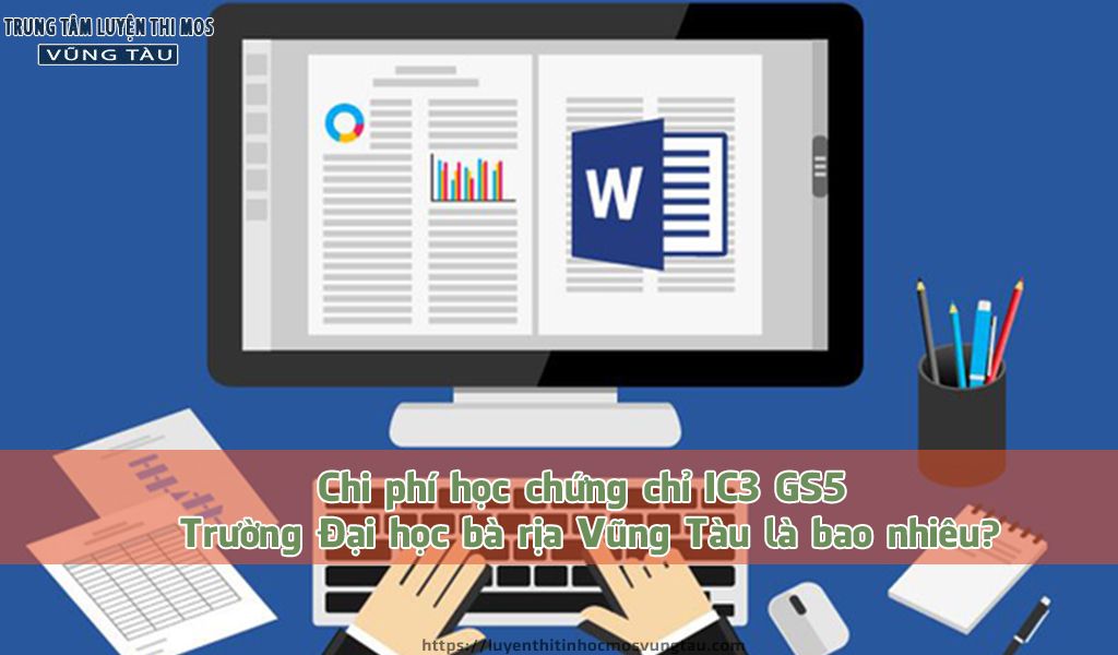 Chi phí học chứng chỉ ic3 gs5 trường đại học bà rịa vũng tàu là bao nhiêu