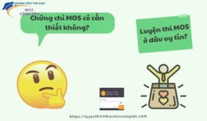 Chứng chỉ mos có cần thiết không luyện thi mos ở đâu uy tín vũng tàu