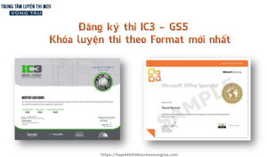 Đăng ký thi ic3 gs5 khóa luyện thi theo format mới nhất tại vũng tàu