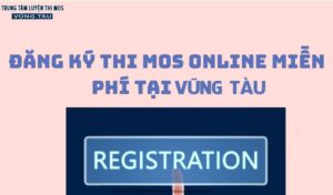 đăng ký thi mos online miễn phí tại trung tâm tin học vũng tàu