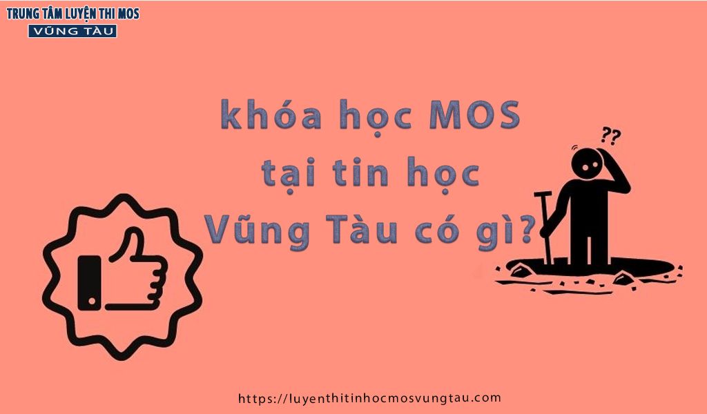 Khóa học mos tại tin học vũng tàu có gì