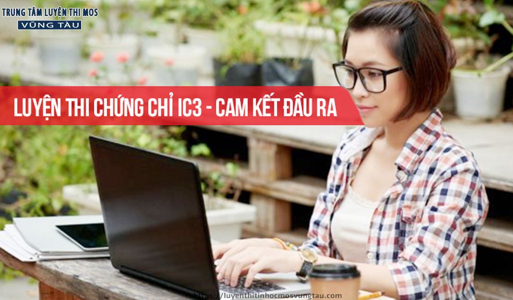 Luyện thi chứng chỉ ic3 cam kết đầu ra