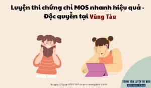 Luyện thi chứng chỉ mos nhanh và hiệu quả độc quyền tại tin học vũng tàu