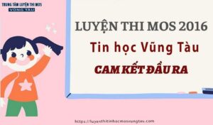 Luyện thi mos 2016 tại tin học vũng tàu cam kết đầu ra