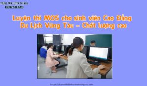 Luyện thi mos cho sinh viên cao đẳng du lịch vũng tàu chất lượng cao