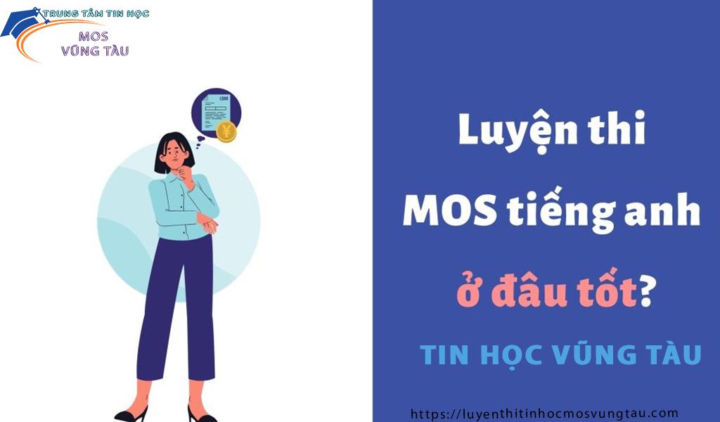 Luyện thi Mos ở đâu tốt nhất Vũng Tàu