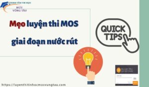 Mẹo luyện thi mos giai đoạn nước rút tin học vũng tàu