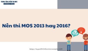 Nên thi mos 2013 hay 2016 lựa chọn nào là đúng tin học mos vũng tàu