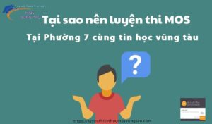 Tại sao nên luyện thi mos phường 7 vũng tàu tại tin học mos vũng tàu