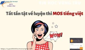 Tất tần tật về luyện thi mos tiếng việt luyện thi tin học mos vũng tàu