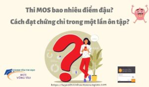 Thi mos bao nhiêu điểm đậu cách đạt chứng chỉ trong một lần ôn tập