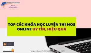 Top các khóa học luyện thi mos online uy tín hiệu quả điểm cao