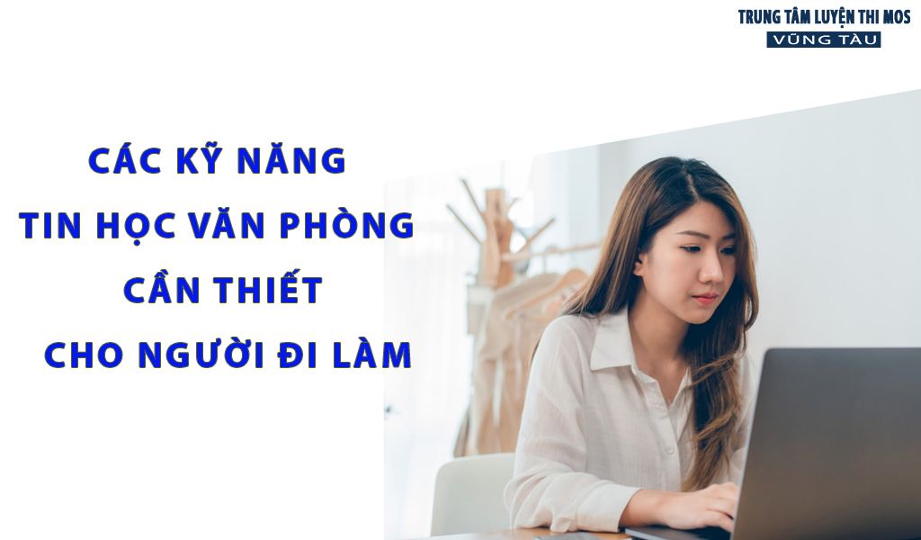 Các kỹ năng tin học văn phòng cần thiết cho người đi làm