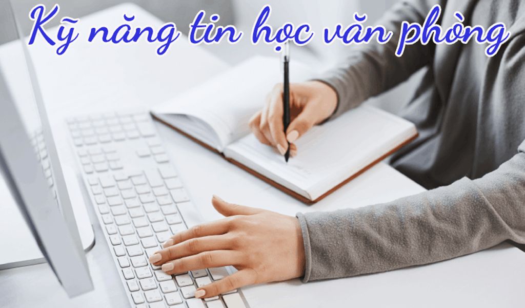 Cách nhanh nhất để có được kỹ năng tin học văn phòng