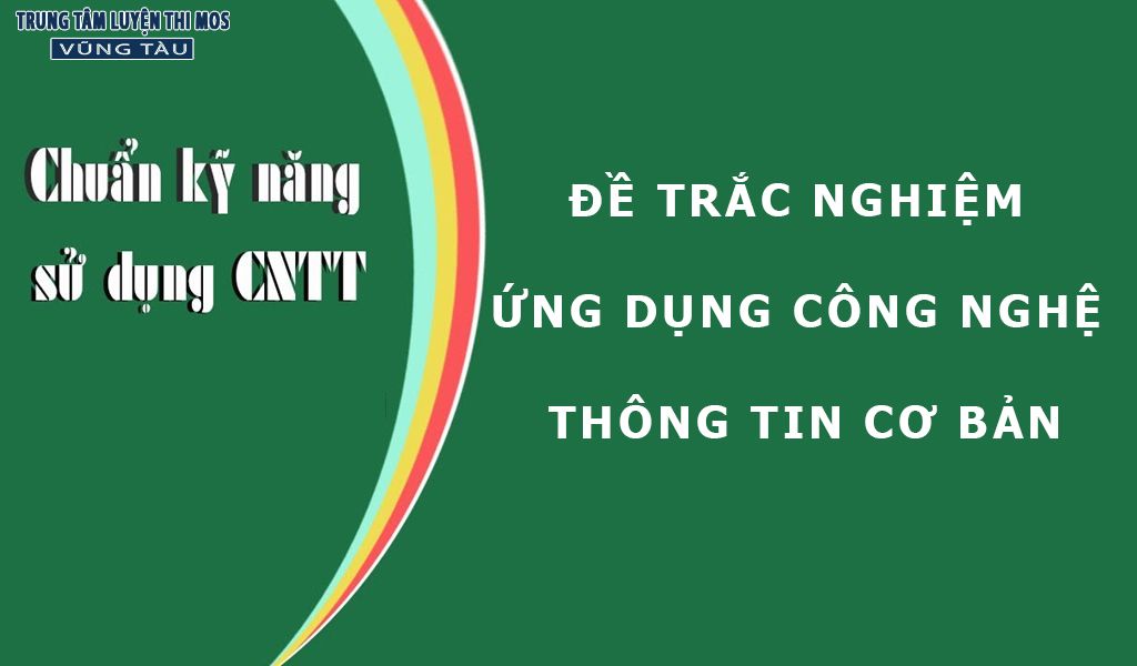 Đề trắc nghiệm ứng dụng công nghệ thông tin cơ bản