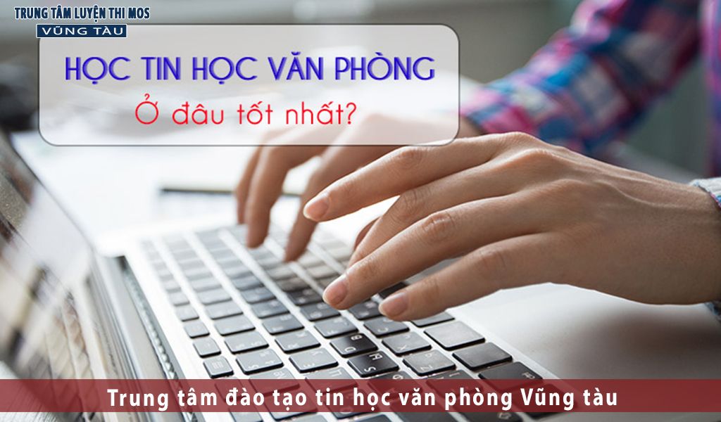 Khóa học tin học văn phòng cơ bản ở vũng tàu