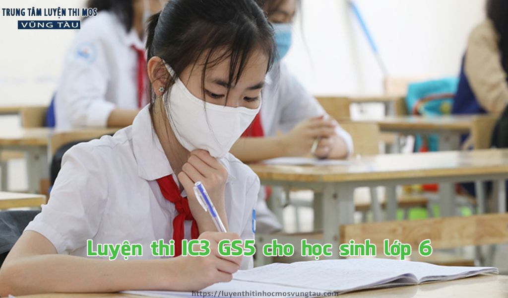 Luyện thi IC3 GS5 cho học sinh lớp 6 tại Trung tâm tin học vũng tàu