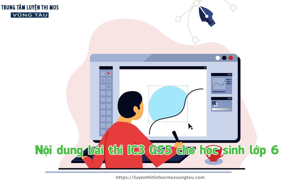 Nội dung bài thi ic3 gs5 cho học sinh lớp 6 tại vũng tàu