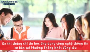 Ôn thi chứng chỉ tin học ứng dụng công nghệ thông tin cơ bản tại Phường Thắng Nhất Vũng tàu