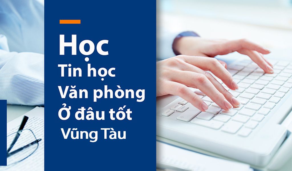 Học tin học văn phòng ở đâu tốt nhất vũng tàu